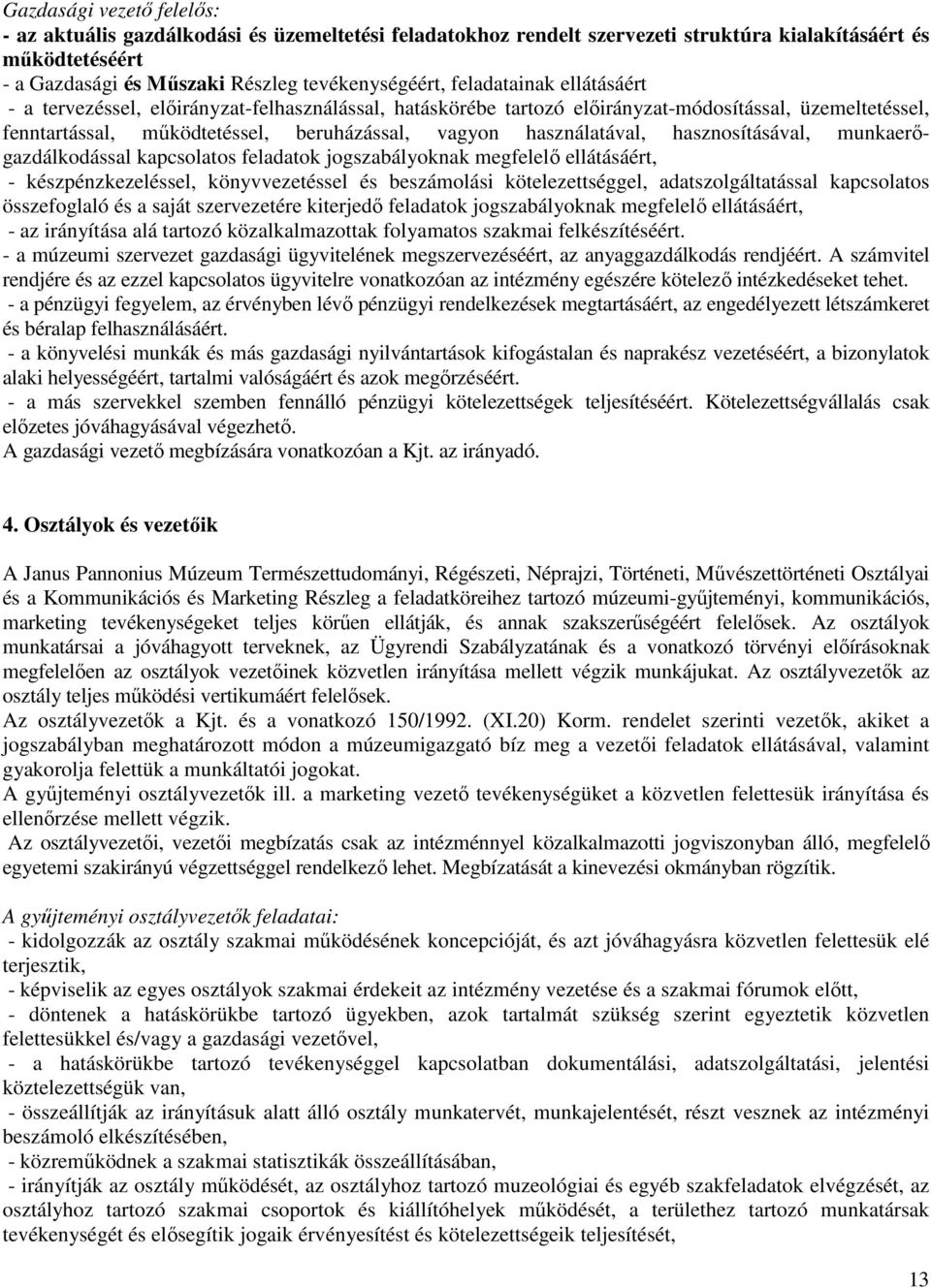 hasznosításával, munkaerıgazdálkodással kapcsolatos feladatok jogszabályoknak megfelelı ellátásáért, - készpénzkezeléssel, könyvvezetéssel és beszámolási kötelezettséggel, adatszolgáltatással