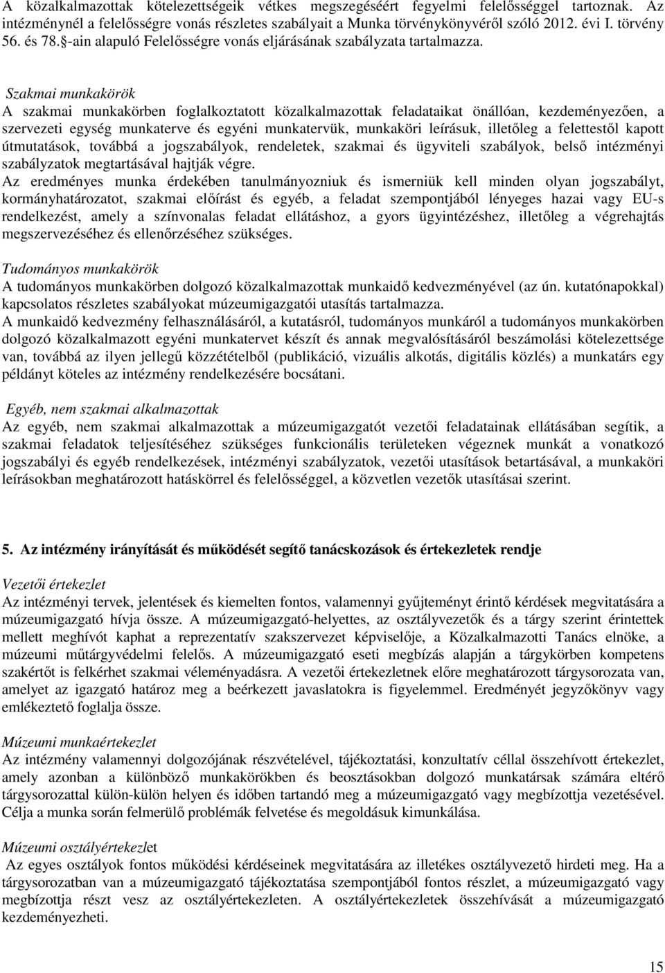 Szakmai munkakörök A szakmai munkakörben foglalkoztatott közalkalmazottak feladataikat önállóan, kezdeményezıen, a szervezeti egység munkaterve és egyéni munkatervük, munkaköri leírásuk, illetıleg a