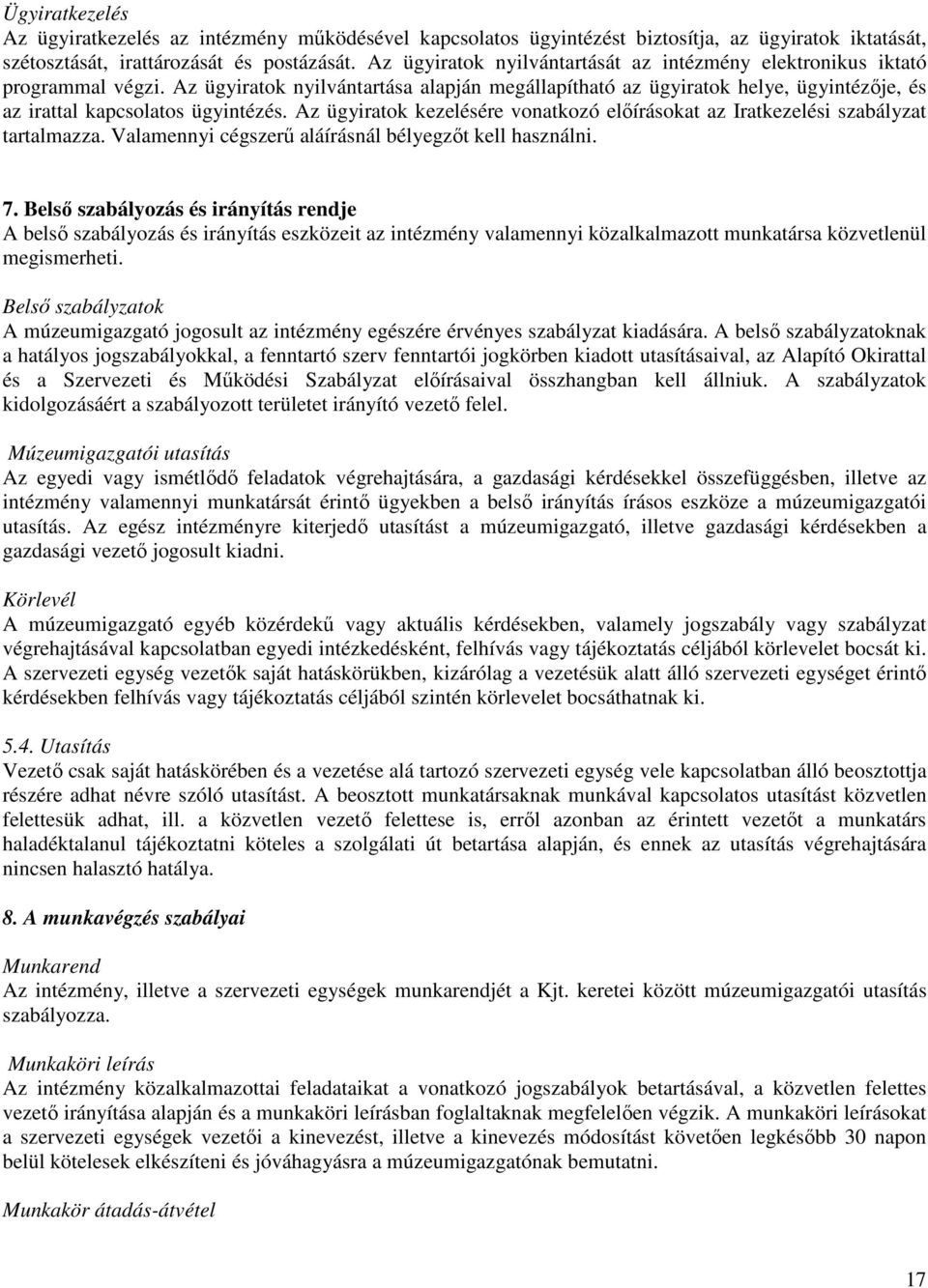 Az ügyiratok nyilvántartása alapján megállapítható az ügyiratok helye, ügyintézıje, és az irattal kapcsolatos ügyintézés.