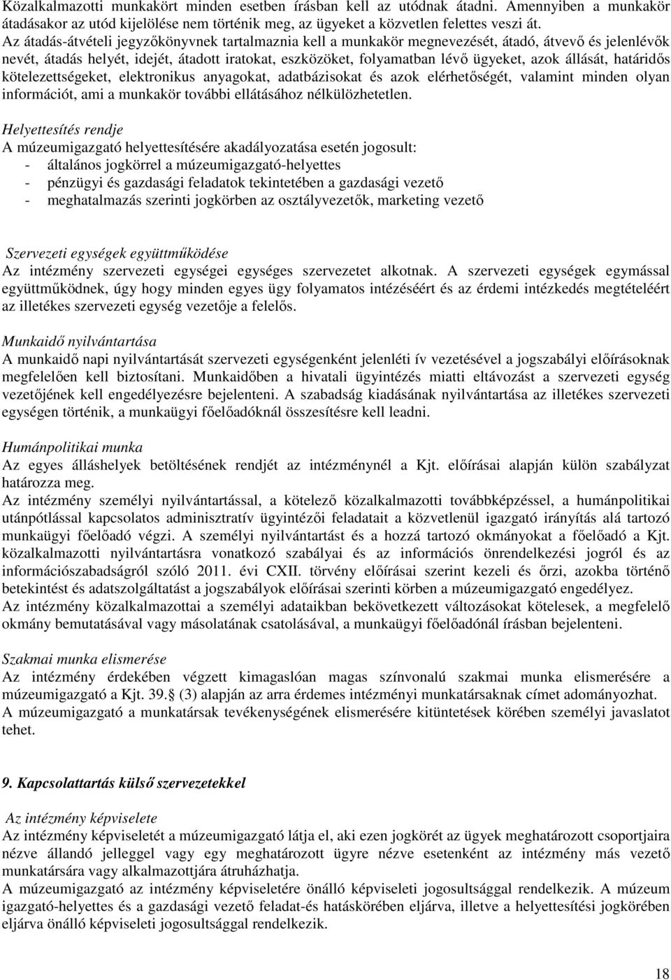 állását, határidıs kötelezettségeket, elektronikus anyagokat, adatbázisokat és azok elérhetıségét, valamint minden olyan információt, ami a munkakör további ellátásához nélkülözhetetlen.