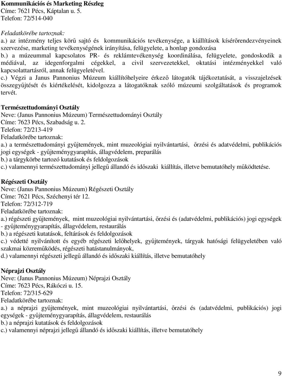 ) a múzeummal kapcsolatos PR- és reklámtevékenység koordinálása, felügyelete, gondoskodik a médiával, az idegenforgalmi cégekkel, a civil szervezetekkel, oktatási intézményekkel való