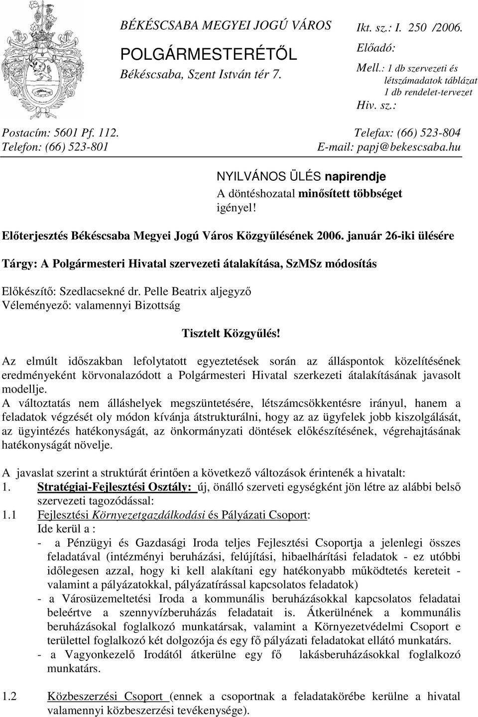 Előterjesztés Békéscsaba Megyei Jogú Város Közgyűlésének 2006. január 26-iki ülésére Tárgy: A Polgármesteri Hivatal szervezeti átalakítása, SzMSz módosítás Előkészítő: Szedlacsekné dr.