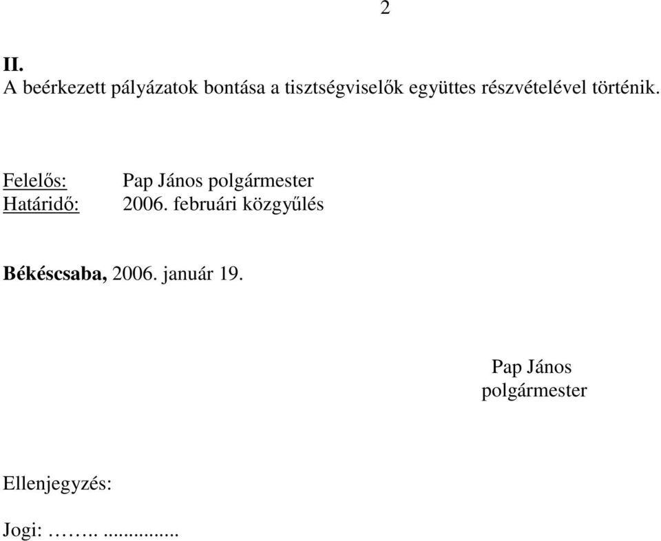 Felelős: Határidő: Pap János polgármester 2006.