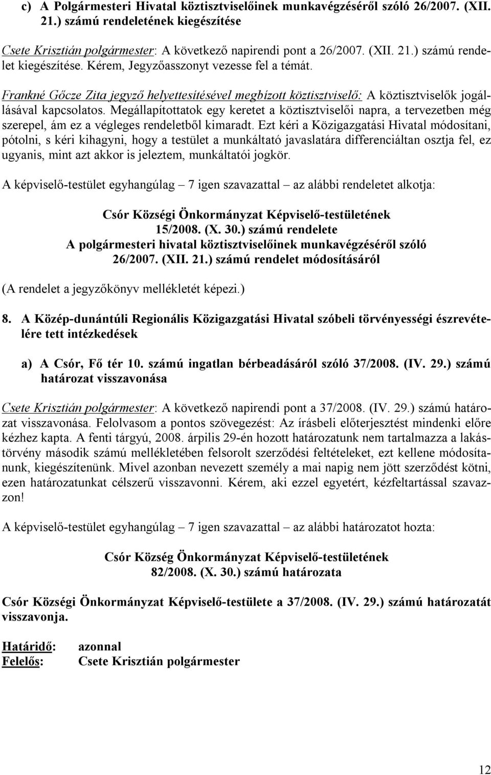 Megállapítottatok egy keretet a köztisztviselői napra, a tervezetben még szerepel, ám ez a végleges rendeletből kimaradt.