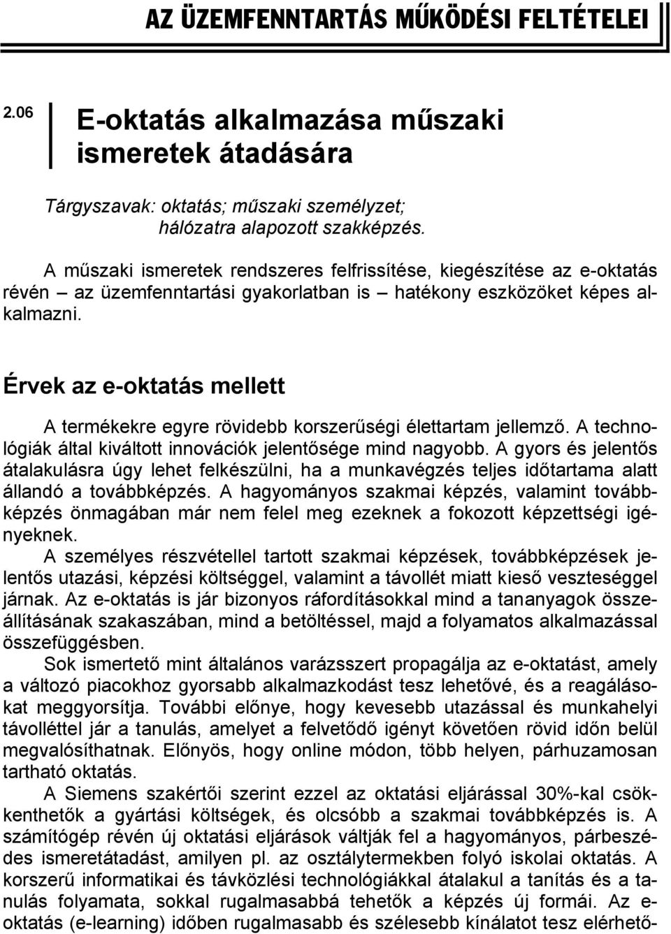 Érvek az e-oktatás mellett A termékekre egyre rövidebb korszerűségi élettartam jellemző. A technológiák által kiváltott innovációk jelentősége mind nagyobb.