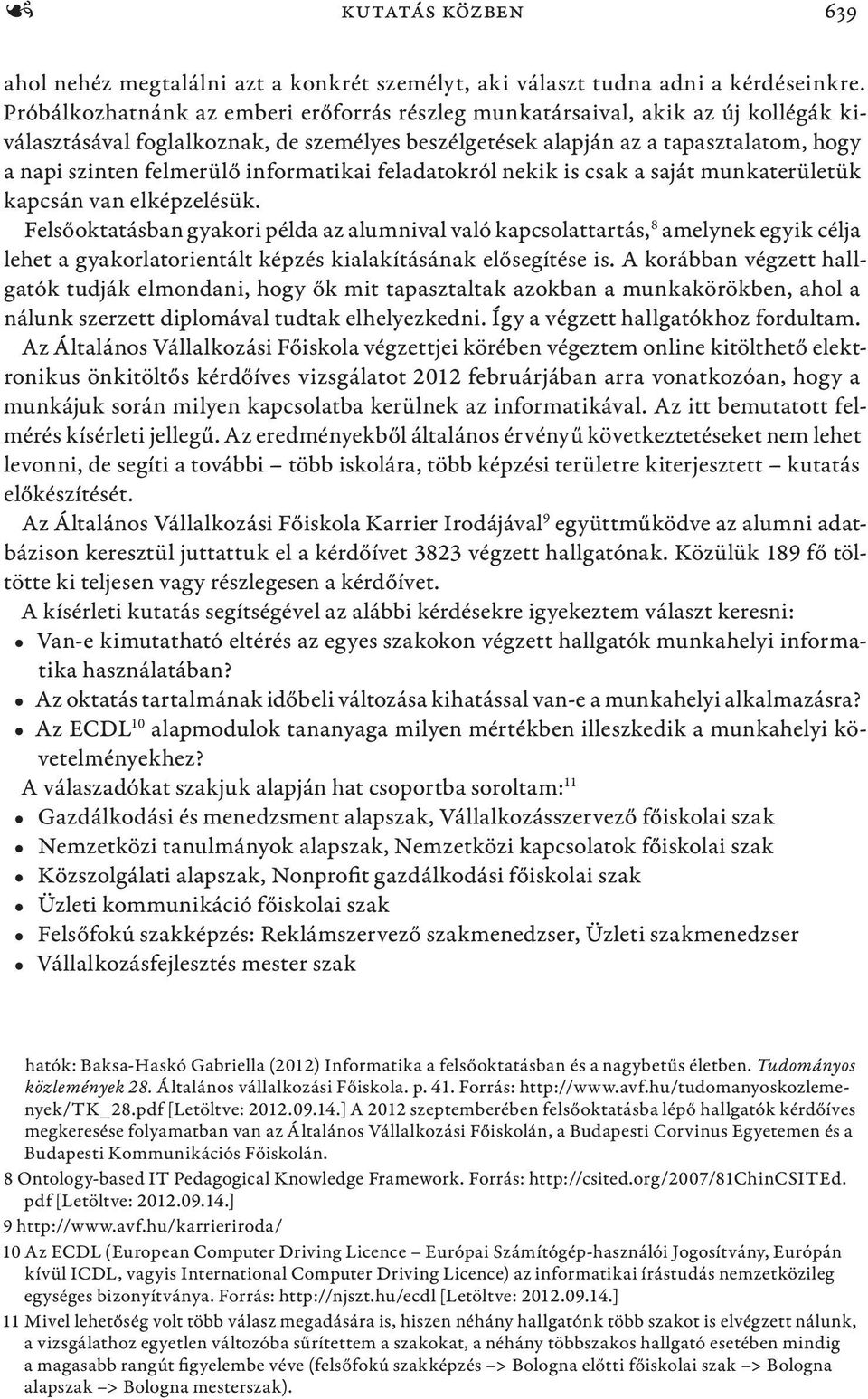 informatikai feladatokról nekik is csak a saját munkaterületük kapcsán van elképzelésük.