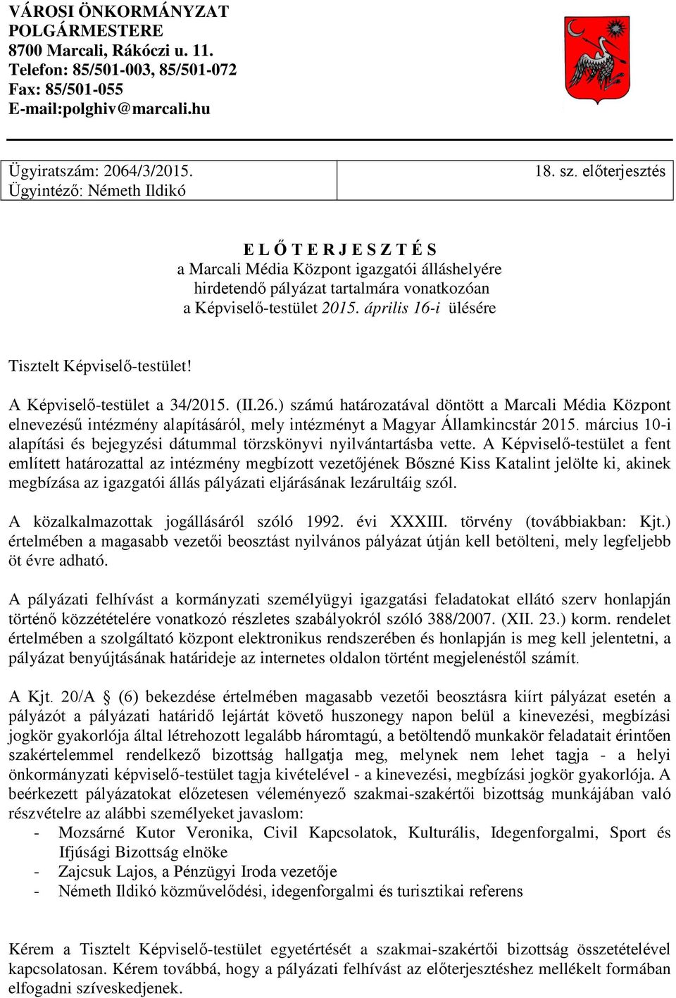 április 16-i ülésére Tisztelt Képviselő-testület! A Képviselő-testület a 34/2015. (II.26.