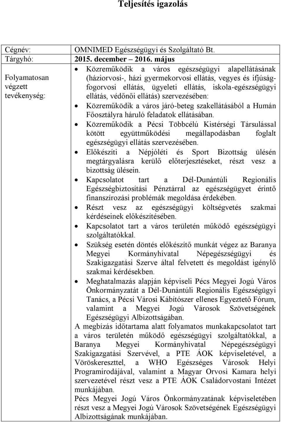 szervezésében: Közreműködik a város járó-beteg szakellátásából a Humán Főosztályra háruló feladatok ellátásában.