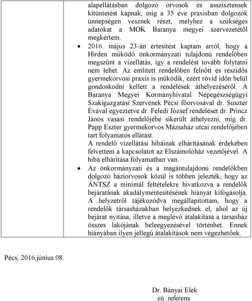 Az említett rendelőben felnőtt és részidős gyermekorvosi praxis is működik, ezért rövid időn belül gondoskodni kellett a rendelések áthelyezéséről.