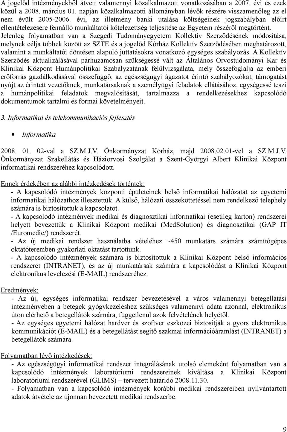 évi, az illetmény banki utalása költségeinek jogszabályban előírt ellentételezésére fennálló munkáltatói kötelezettség teljesítése az Egyetem részéről megtörtént.