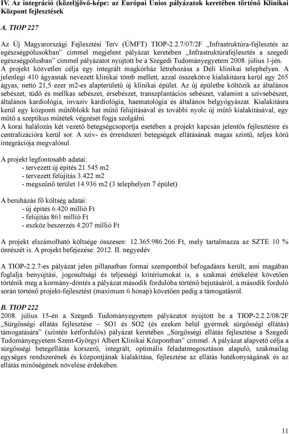 2.7/07/2F Infrastruktúra-fejlesztés az egészségpólusokban címmel megjelent pályázat keretében Infrastruktúrafejlesztés a szegedi egészségpólusban címmel pályázatot nyújtott be a Szegedi