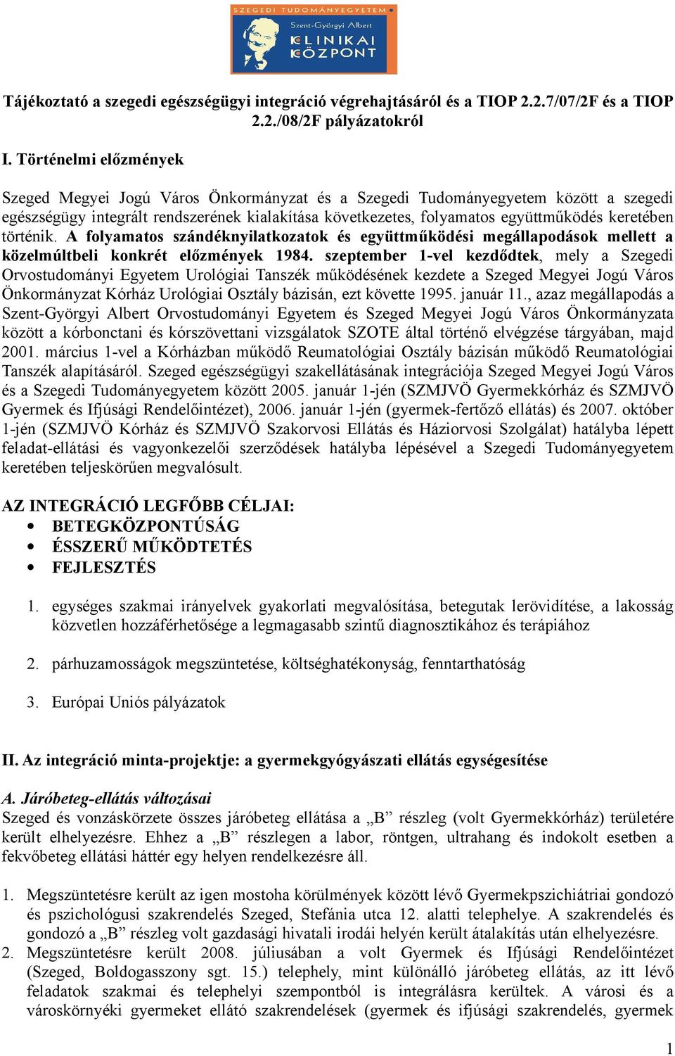 keretében történik. A folyamatos szándéknyilatkozatok és együttműködési megállapodások mellett a közelmúltbeli konkrét előzmények 1984.