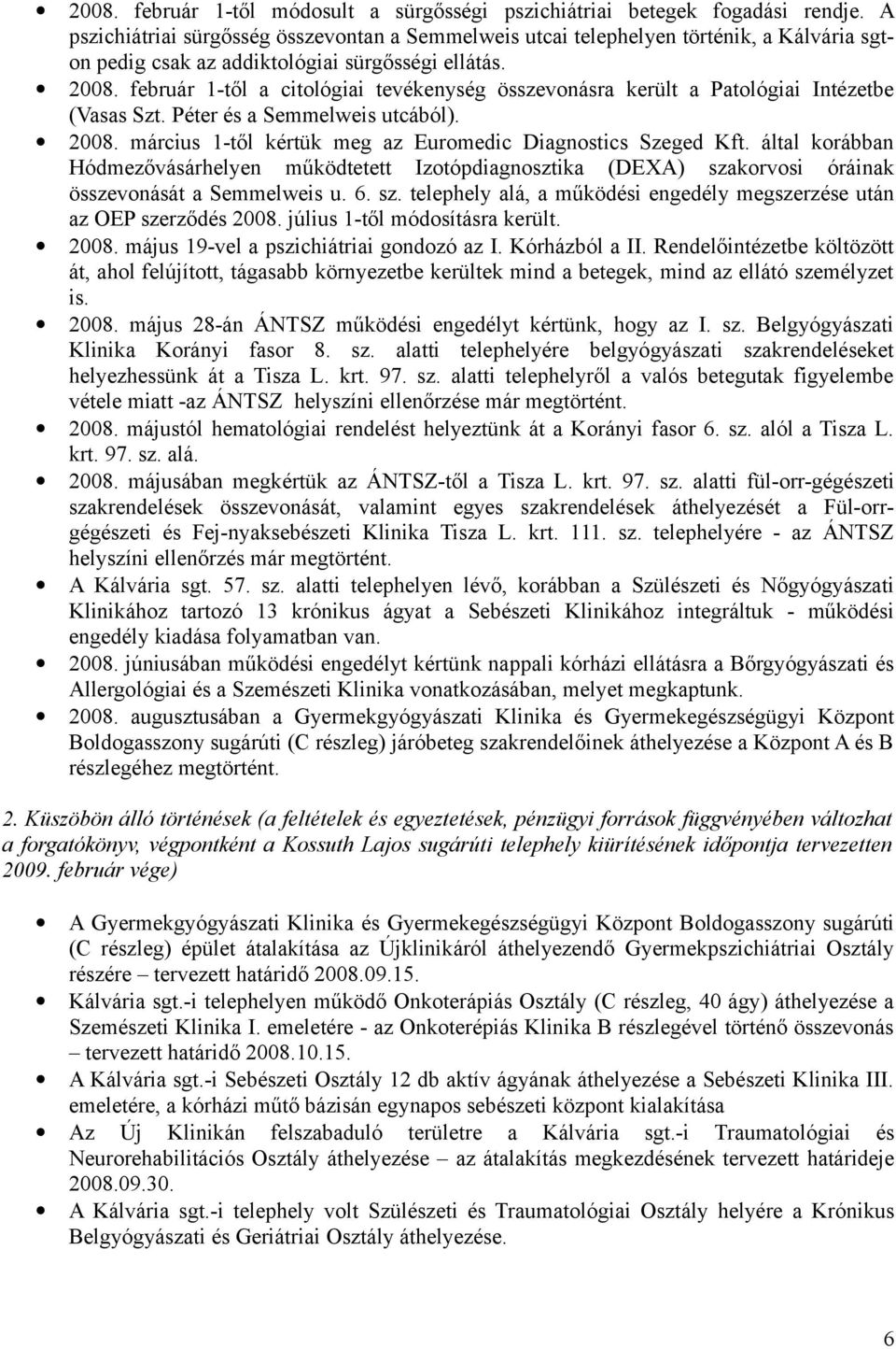 február 1-től a citológiai tevékenység összevonásra került a Patológiai Intézetbe (Vasas Szt. Péter és a Semmelweis utcából). 2008. március 1-től kértük meg az Euromedic Diagnostics Szeged Kft.