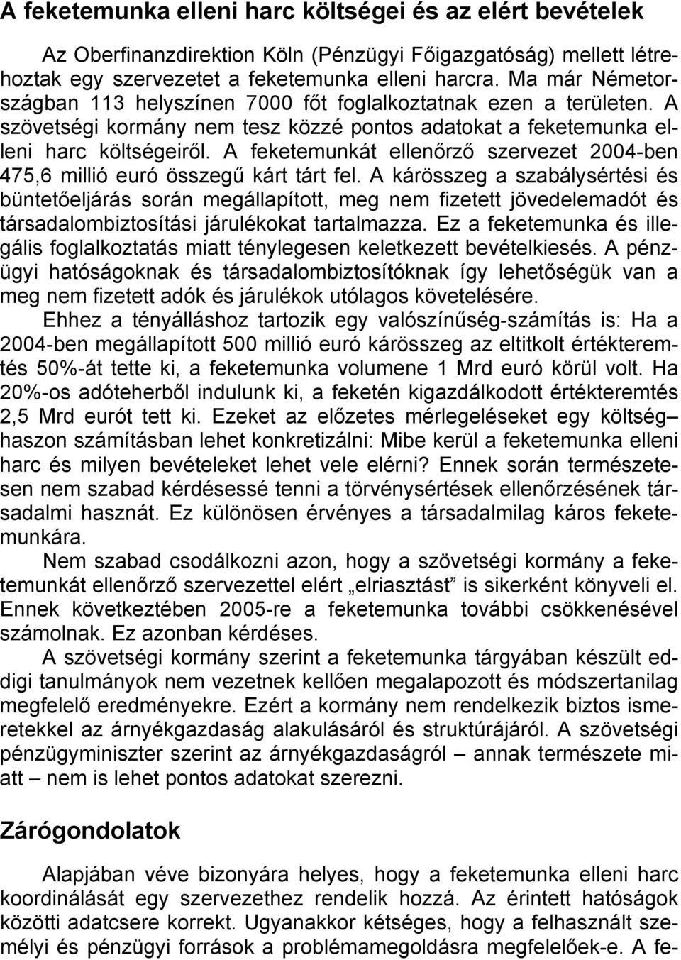 A feketemunkát ellenőrző szervezet 2004-ben 475,6 millió euró összegű kárt tárt fel.