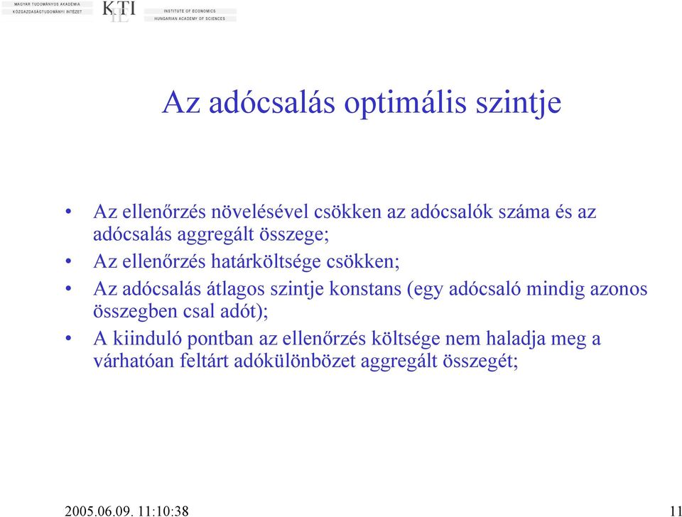 konstans (egy adócsaló mindig azonos összegben csal adót); A kiinduló pontban az ellenőrzés