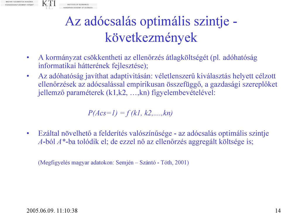 empirikusan összefüggő, a gazdasági szereplőket jellemző paraméterek (k1,k2,,kn) figyelembevételével: P(Acs=1) = f (k1, k2,.