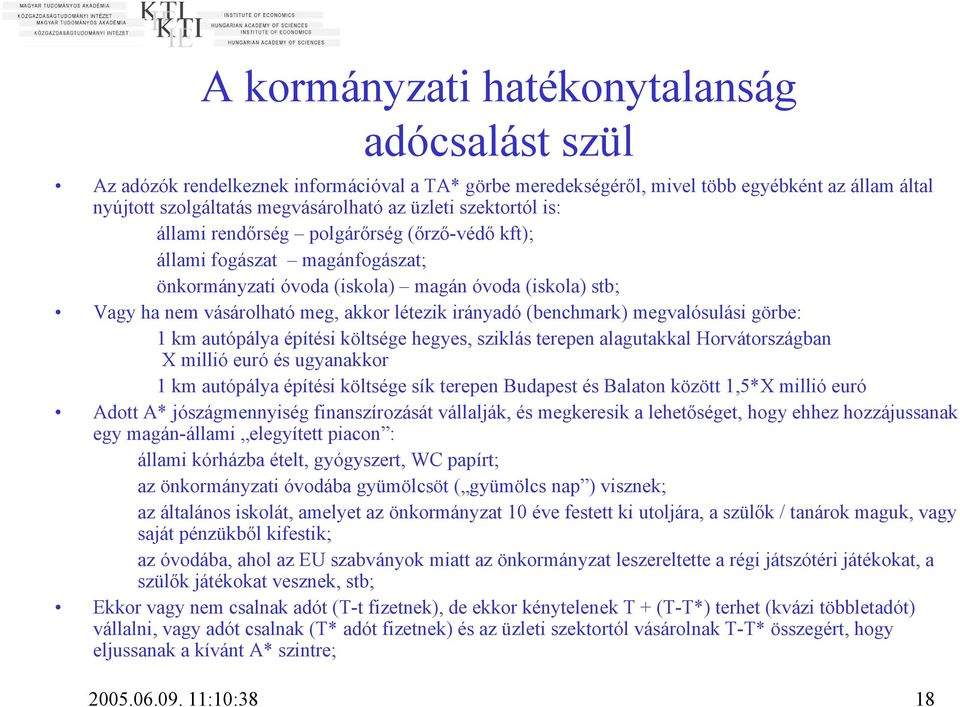 (benchmark) megvalósulási görbe: 1 km autópálya építési költsége hegyes, sziklás terepen alagutakkal Horvátországban X millió euró és ugyanakkor 1 km autópálya építési költsége sík terepen Budapest