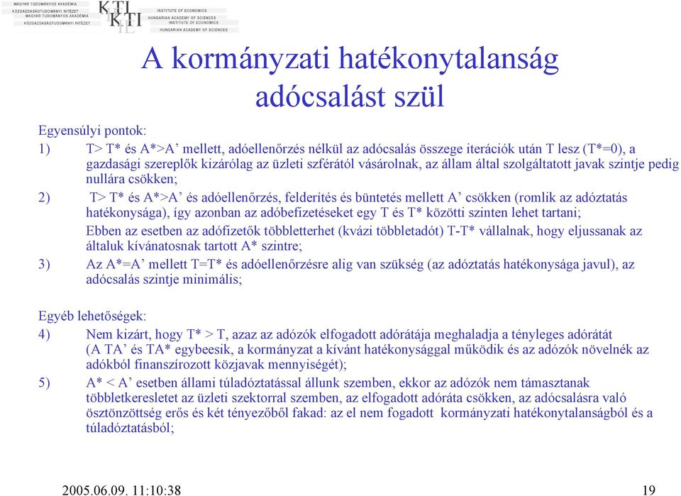 hatékonysága), így azonban az adóbefizetéseket egy T és T* közötti szinten lehet tartani; Ebben az esetben az adófizetők többletterhet (kvázi többletadót) T-T* vállalnak, hogy eljussanak az általuk