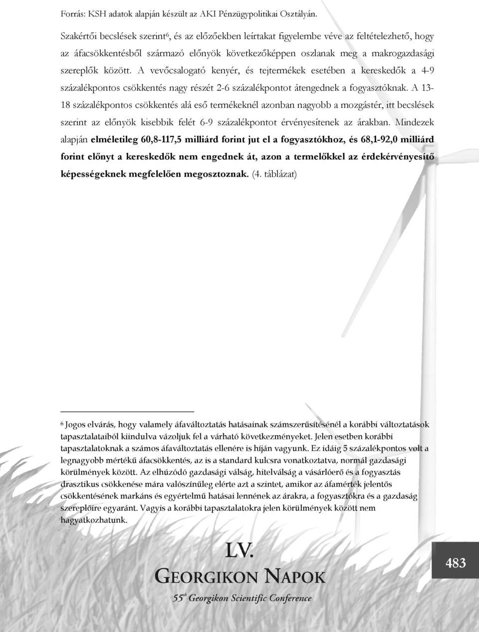 A vevőcsalogató kenyér, és tejtermékek esetében a kereskedők a 4-9 százalékpontos csökkentés nagy részét 2-6 százalékpontot átengednek a fogyasztóknak.