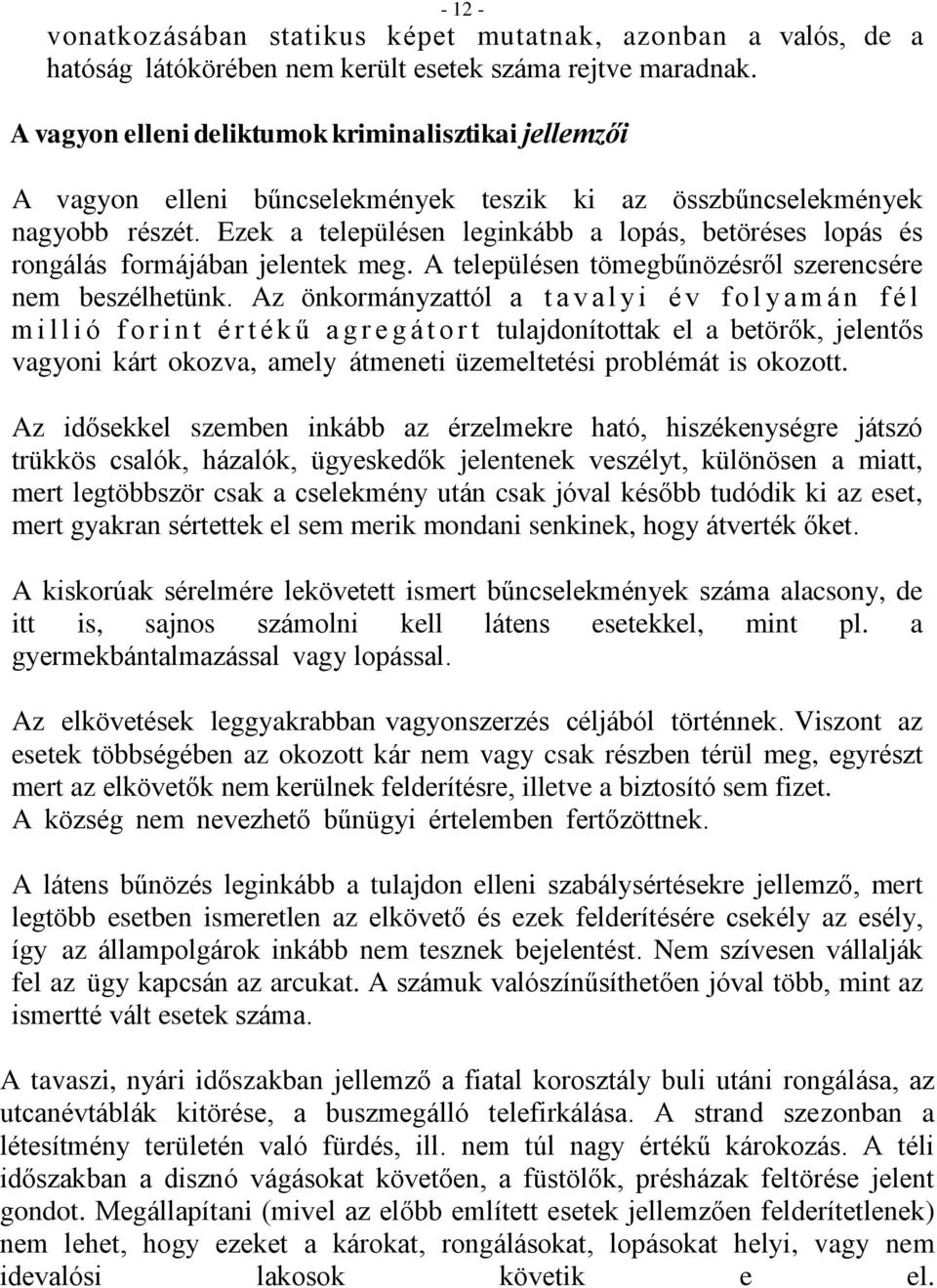 Ezek a településen leginkább a lopás, betöréses lopás és rongálás formájában jelentek meg. A településen tömegbűnözésről szerencsére nem beszélhetünk.