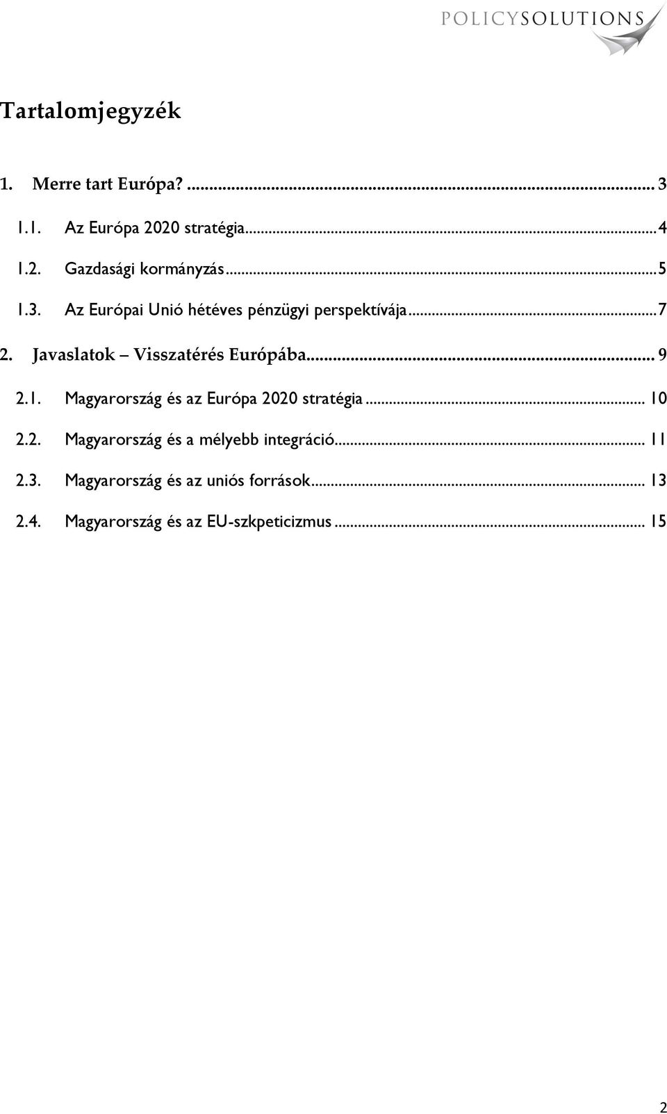 .. 9 2.1. Magyarország és az Európa 2020 stratégia... 10 2.2. Magyarország és a mélyebb integráció.