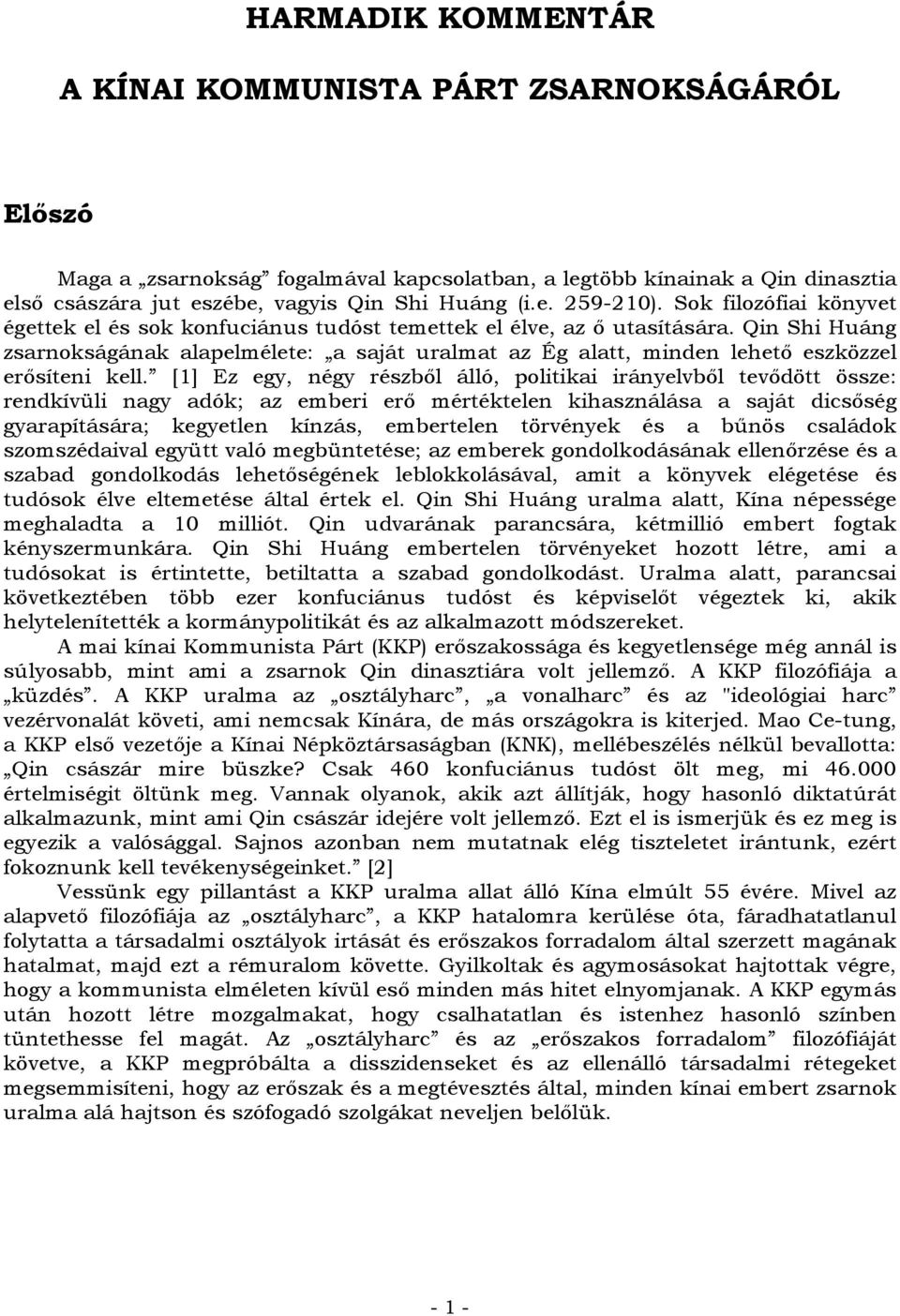 Qin Shi Huáng zsarnokságának alapelmélete: a saját uralmat az Ég alatt, minden lehető eszközzel erősíteni kell.