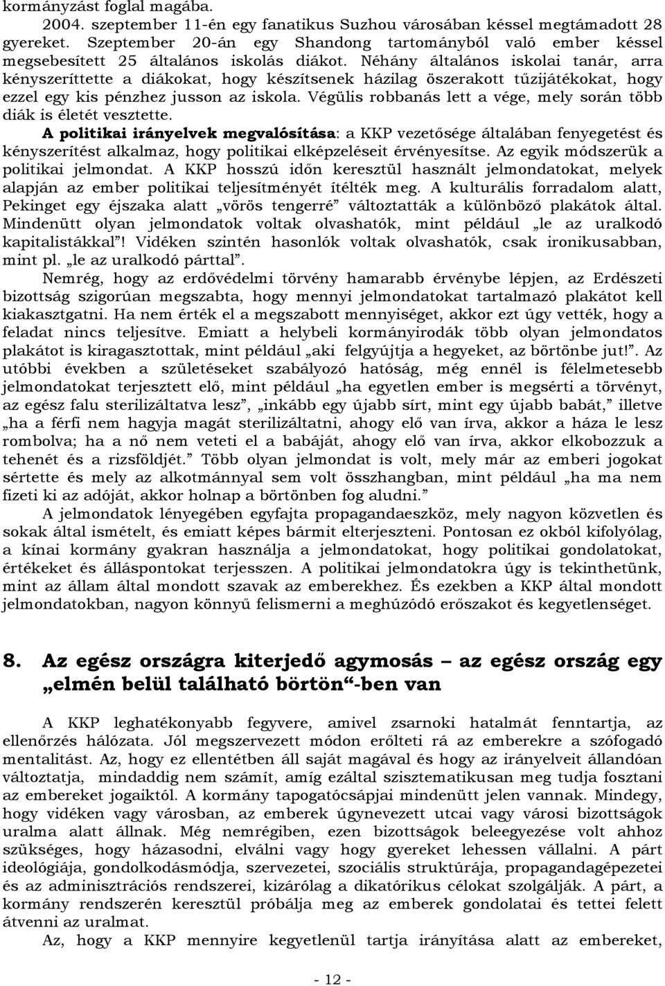 Néhány általános iskolai tanár, arra kényszeríttette a diákokat, hogy készítsenek házilag öszerakott tűzijátékokat, hogy ezzel egy kis pénzhez jusson az iskola.