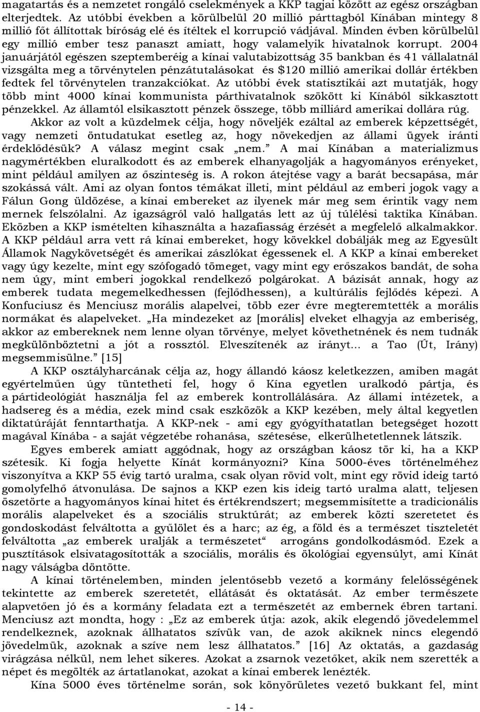 Minden évben körülbelül egy millió ember tesz panaszt amiatt, hogy valamelyik hivatalnok korrupt.