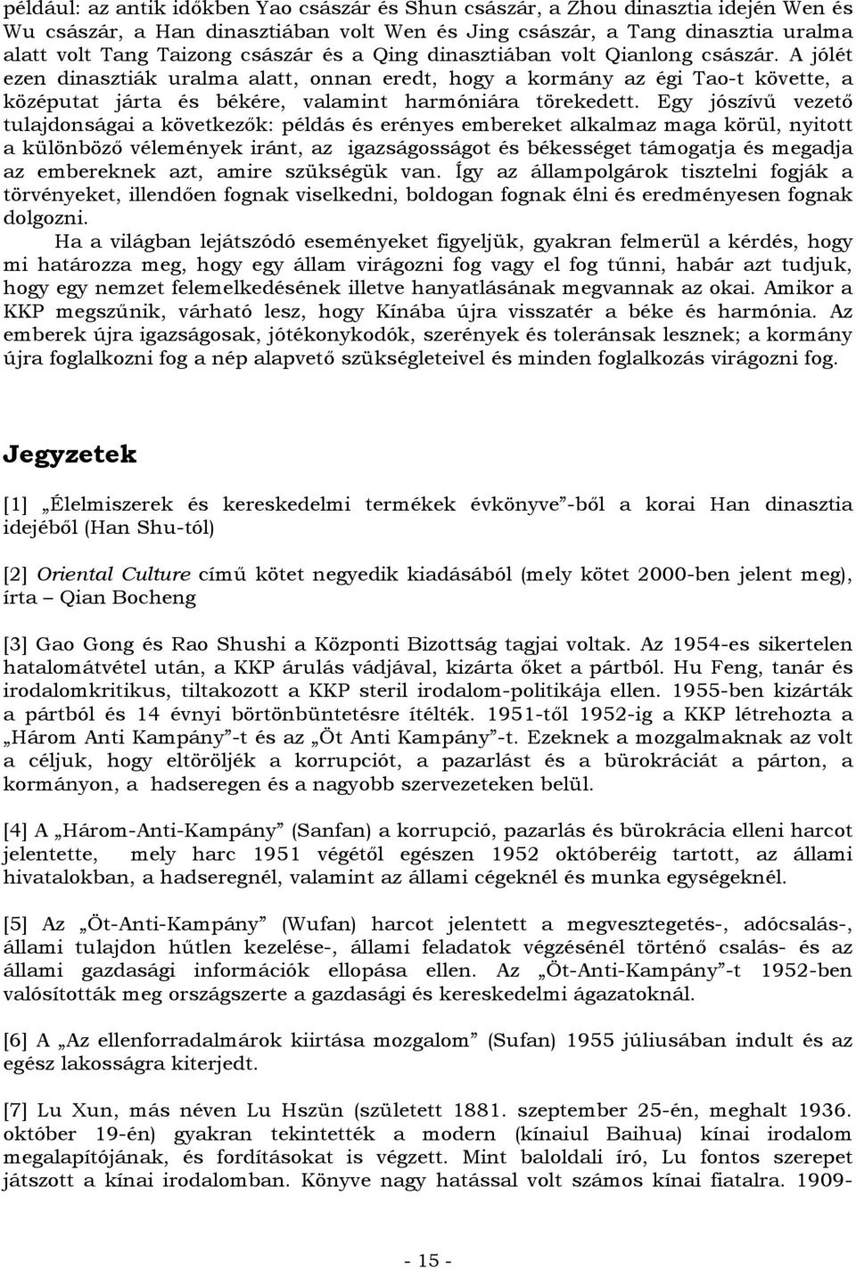 Egy jószívű vezető tulajdonságai a következők: példás és erényes embereket alkalmaz maga körül, nyitott a különböző vélemények iránt, az igazságosságot és békességet támogatja és megadja az