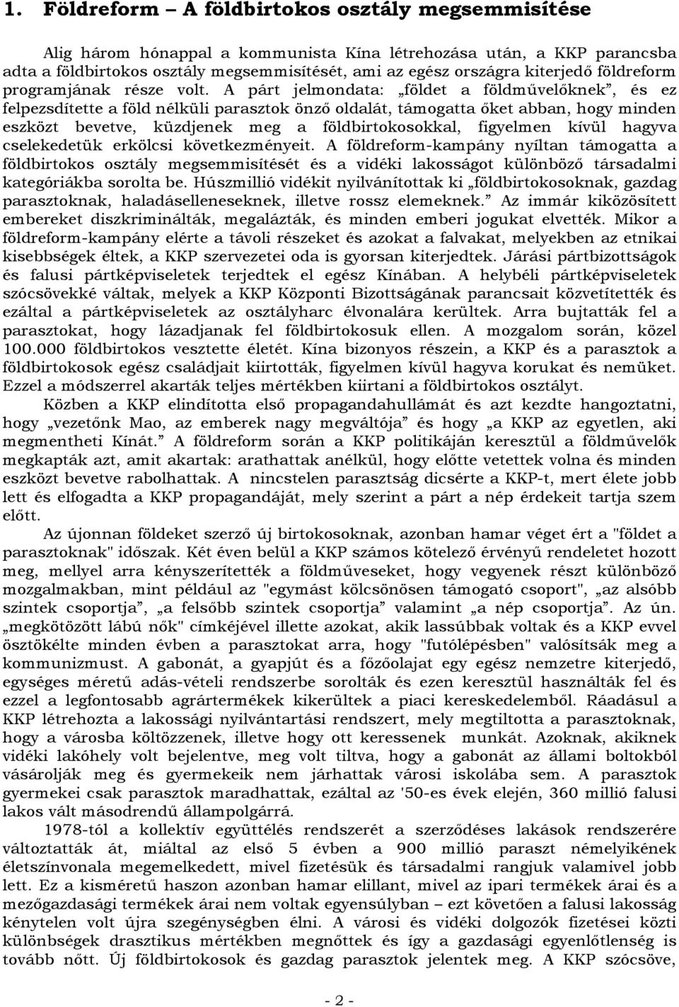 A párt jelmondata: földet a földművelőknek, és ez felpezsdítette a föld nélküli parasztok önző oldalát, támogatta őket abban, hogy minden eszközt bevetve, küzdjenek meg a földbirtokosokkal, figyelmen