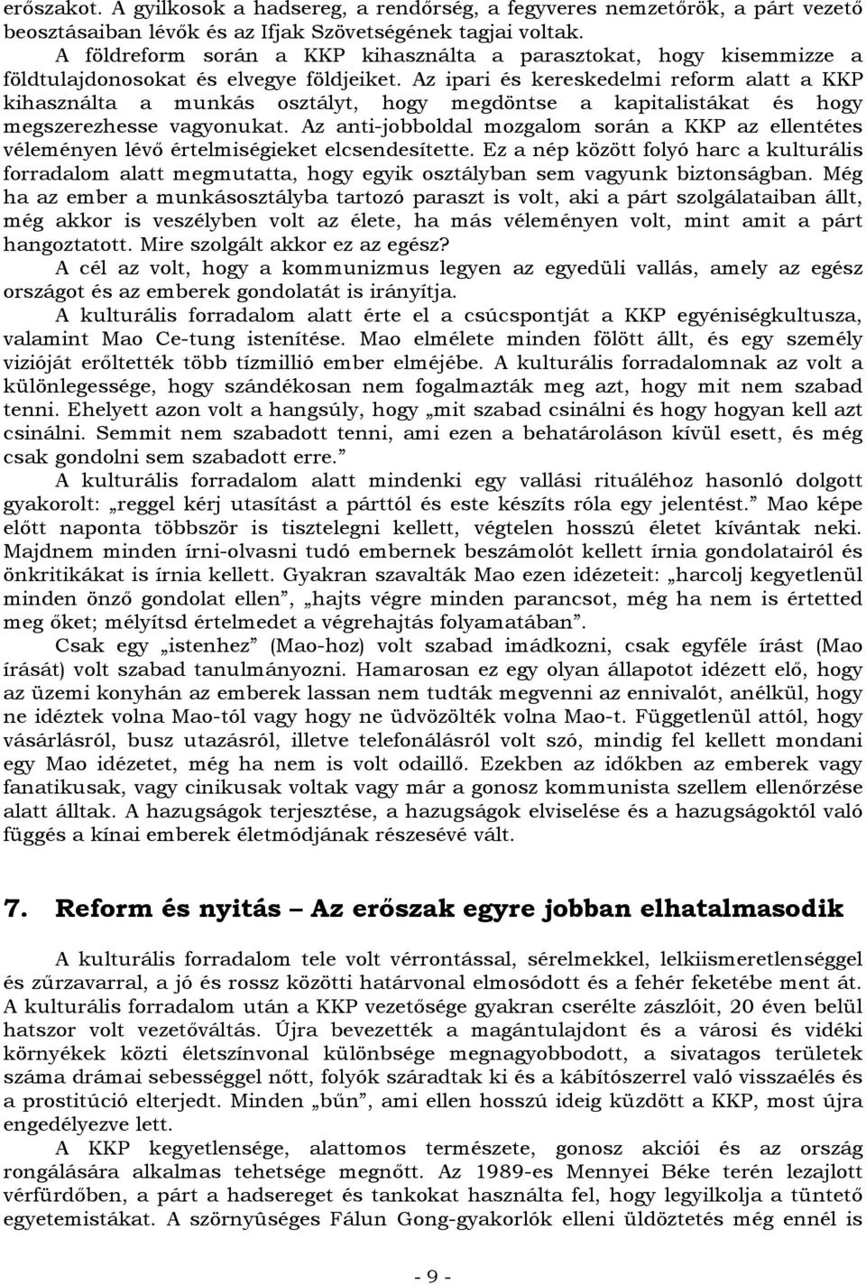 Az ipari és kereskedelmi reform alatt a KKP kihasználta a munkás osztályt, hogy megdöntse a kapitalistákat és hogy megszerezhesse vagyonukat.