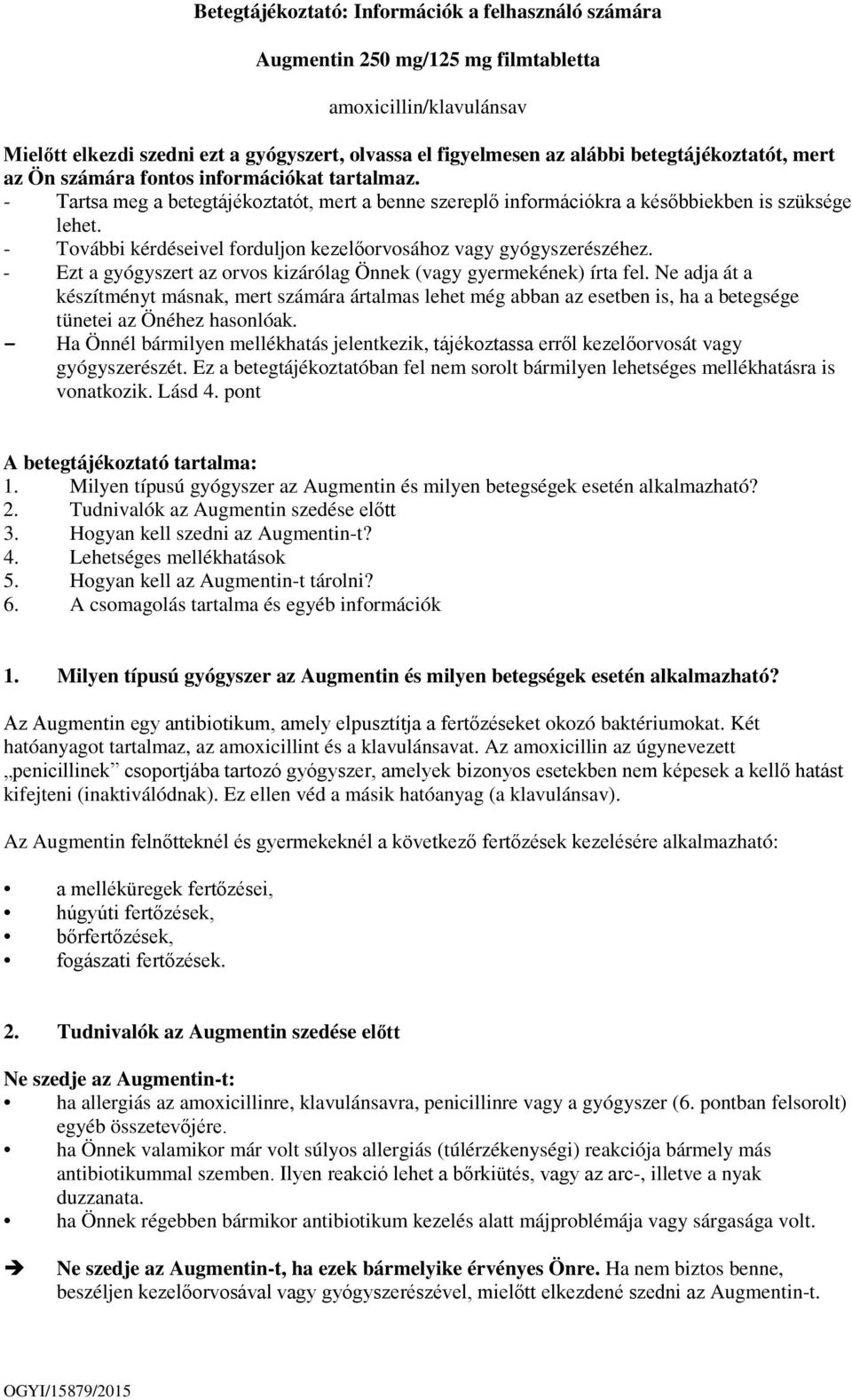 - További kérdéseivel forduljon kezelőorvosához vagy gyógyszerészéhez. - Ezt a gyógyszert az orvos kizárólag Önnek (vagy gyermekének) írta fel.