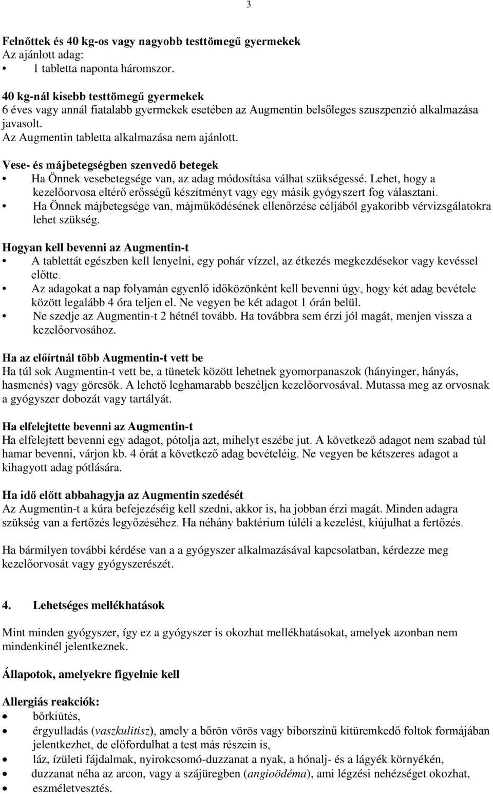 Vese- és májbetegségben szenvedő betegek Ha Önnek vesebetegsége van, az adag módosítása válhat szükségessé.