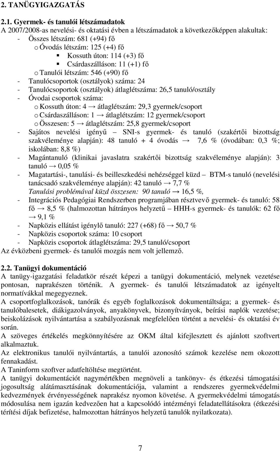 114 (+3) fı Csárdaszálláson: 11 (+1) fı o Tanulói létszám: 546 (+90) fı - Tanulócsoportok (osztályok) száma: 24 - Tanulócsoportok (osztályok) átlaglétszáma: 26,5 tanuló/osztály - Óvodai csoportok