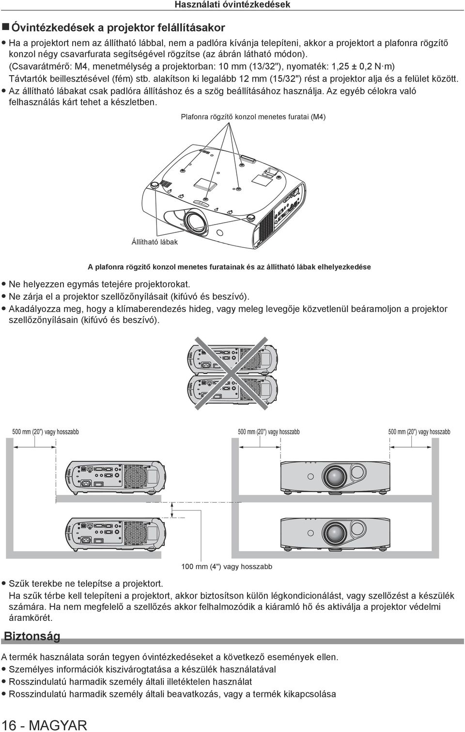 alakítson ki legalább 12 mm (15/32") rést a projektor alja és a felület között. Az állítható lábakat csak padlóra állításhoz és a szög beállításához használja.