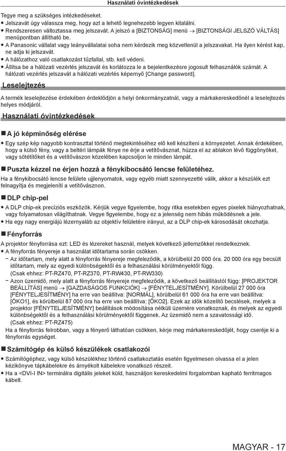 Ha ilyen kérést kap, ne adja ki jelszavát. A hálózathoz való csatlakozást tűzfallal, stb. kell védeni.