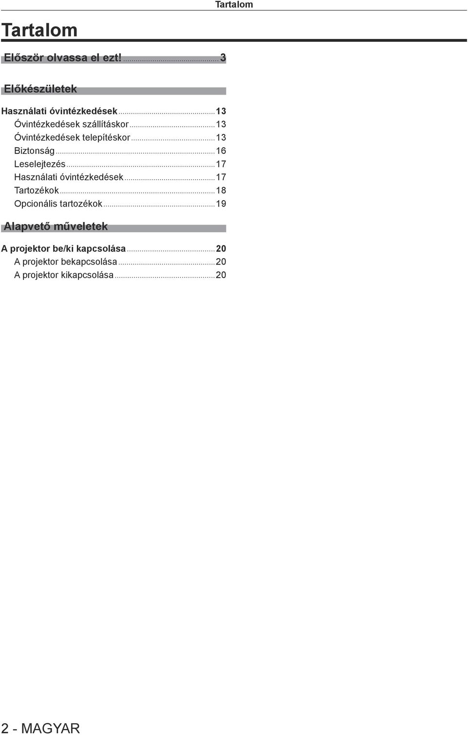 telepítéskor 13 Biztonság 16 Leselejtezés 17 Használati óvintézkedések 17 Tartozékok 18