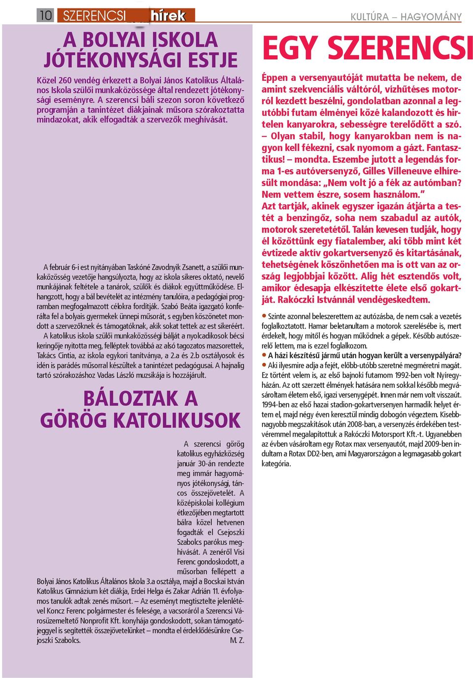 A február 6-i est nyitányában Taskóné Zavodnyik Zsanett, a szülői munkaközösség vezetője hangsúlyozta, hogy az iskola sikeres oktató, nevelő munkájának feltétele a tanárok, szülők és diákok