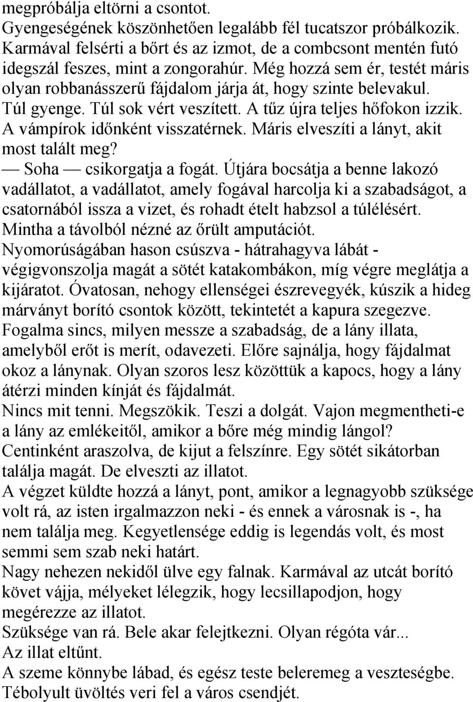 Máris elveszíti a lányt, akit most talált meg? Soha csikorgatja a fogát.