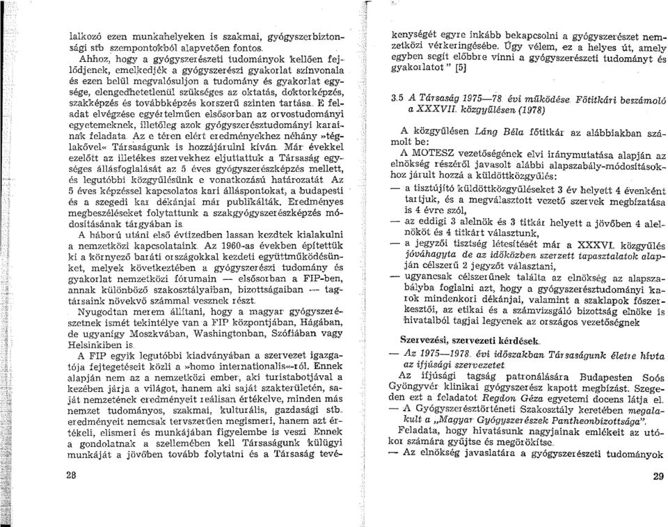 az oktatás, doktorképzés, szakképzés és továbbképzés korszerű szinten tartása E feladat elvégzése egyértelműen elsősorban az orvostudományi egyetemeknek, illetőleg azok gyógyszerésztudományi karainak