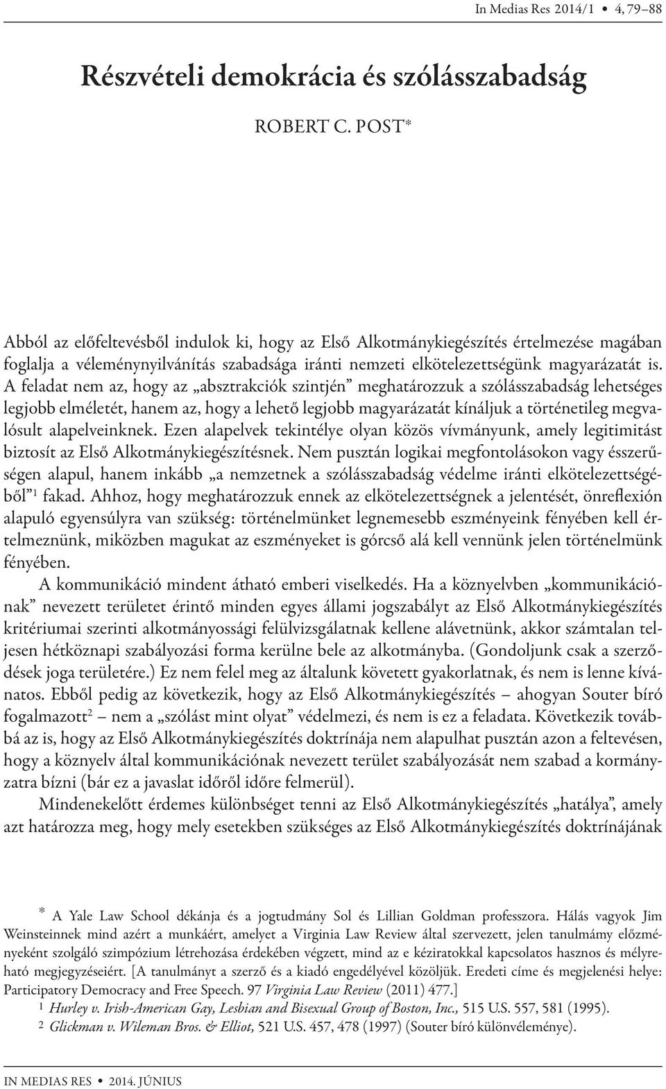 A feladat nem az, hogy az absztrakciók szintjén meghatározzuk a szólásszabadság lehetséges legjobb elméletét, hanem az, hogy a lehető legjobb magyarázatát kínáljuk a történetileg megvalósult