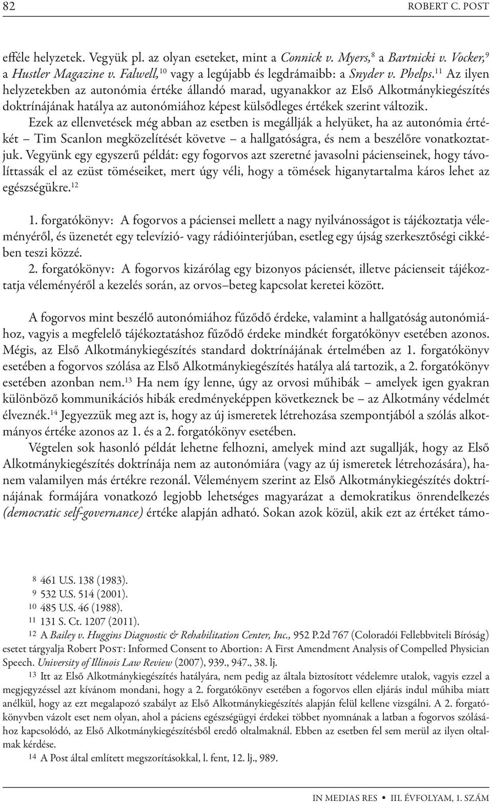 Ezek az ellenvetések még abban az esetben is megállják a helyüket, ha az autonómia értékét Tim Scanlon megközelítését követve a hallgatóságra, és nem a beszélőre vonatkoztatjuk.