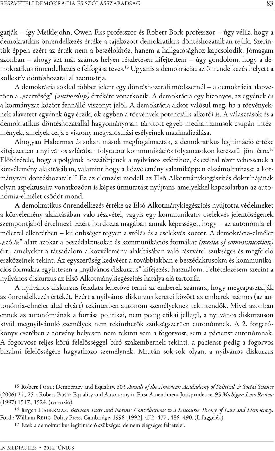 Jómagam azonban ahogy azt már számos helyen részletesen kifejtettem úgy gondolom, hogy a demokratikus önrendelkezés e felfogása téves.