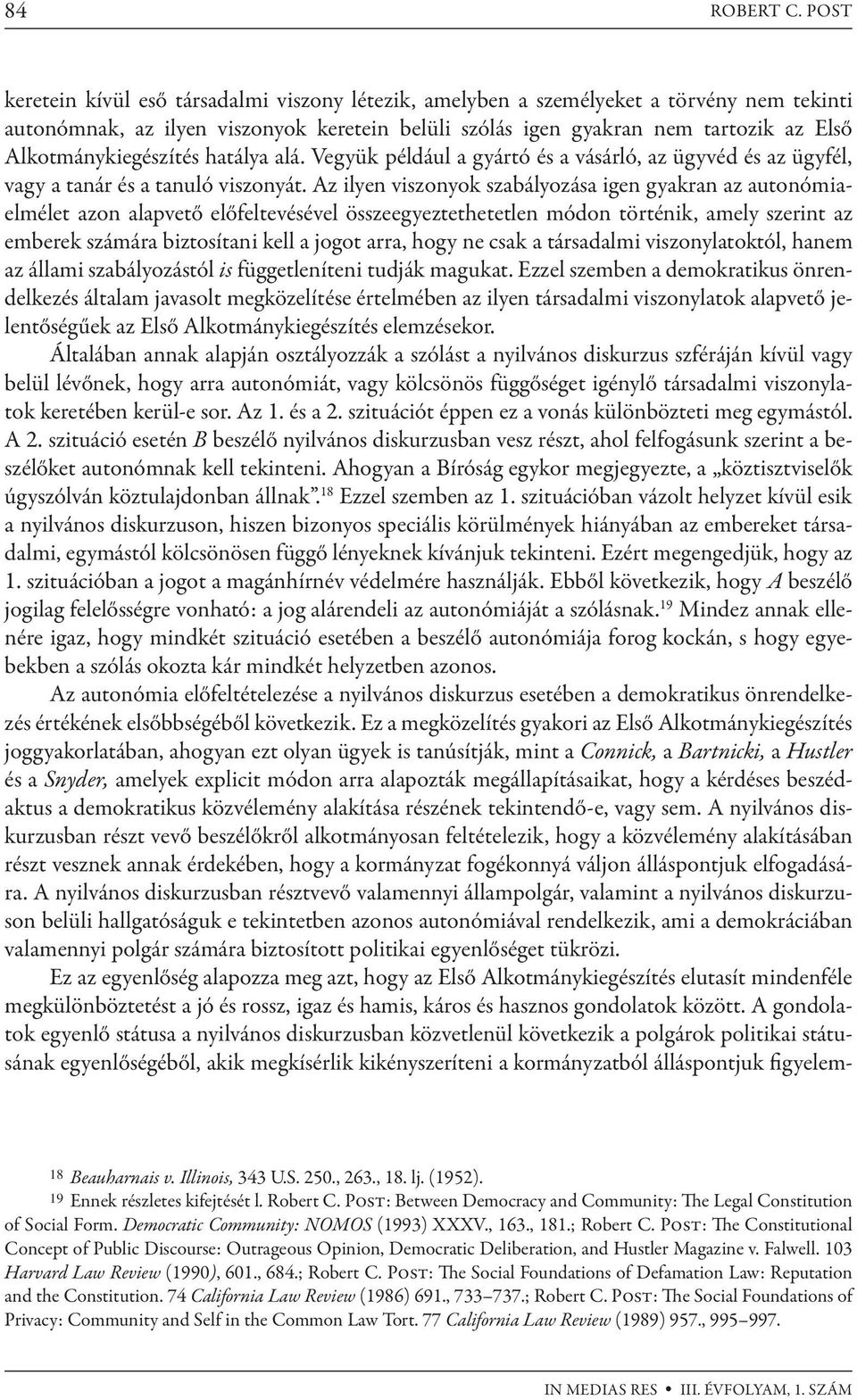 Alkotmánykiegészítés hatálya alá. Vegyük például a gyártó és a vásárló, az ügyvéd és az ügyfél, vagy a tanár és a tanuló viszonyát.