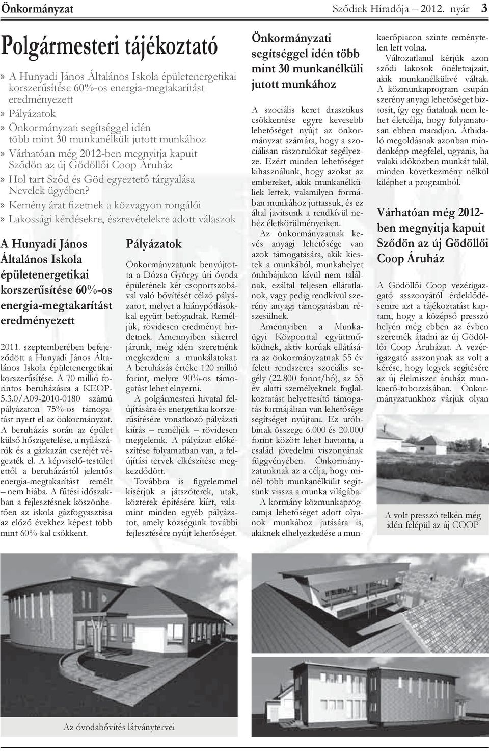 » Kemény árat fizetnek a közvagyon rongói» Lakossági kérdésekre, észrevételekre adott vaszok A Hunyadi János Általános Iskola épületenergetikai korszerűsítése 60%-os energia-megtakarítt eredményezett