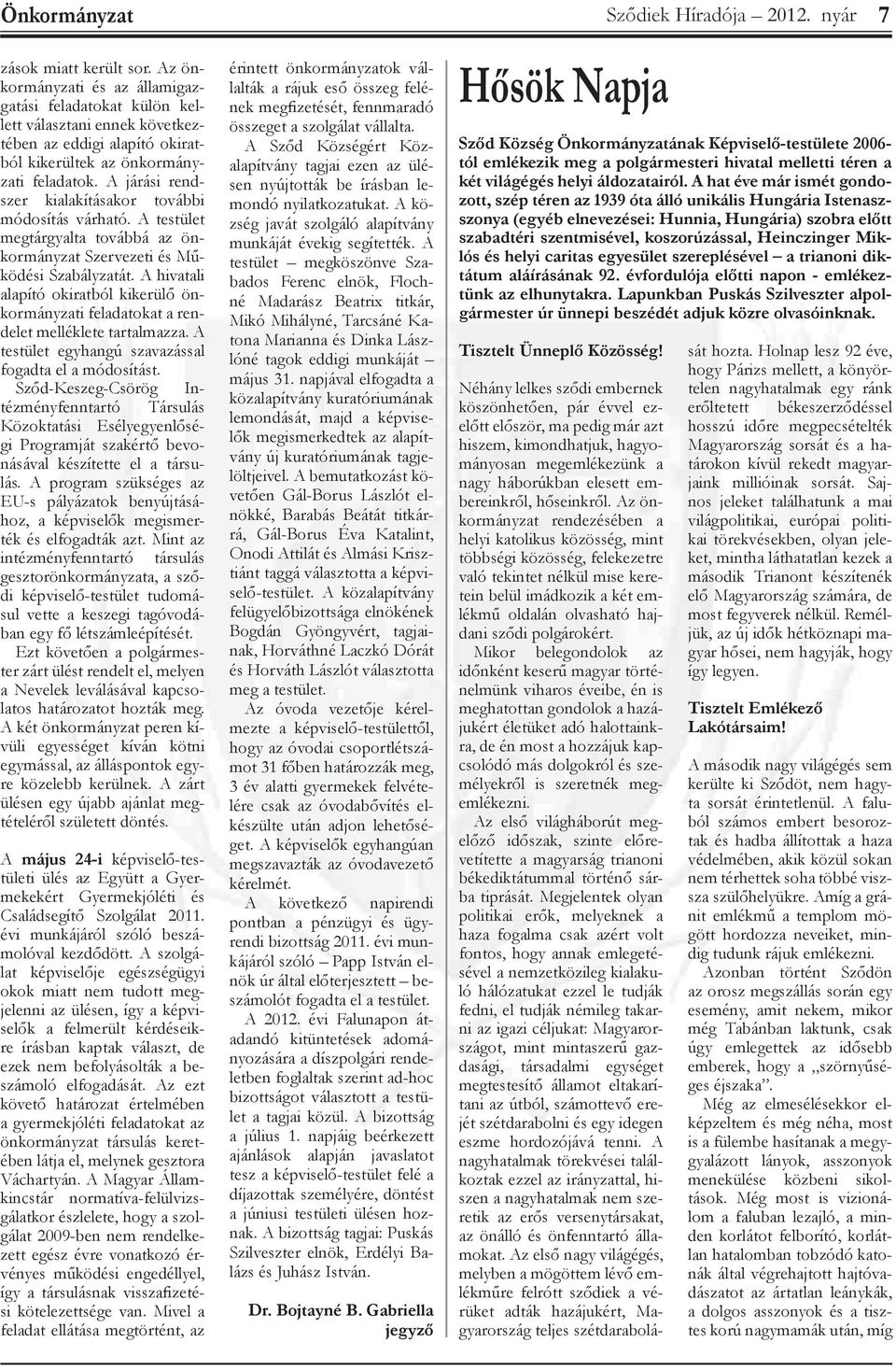 A hivatali alapí okiratból kikerülő önkormányzati feladatokat a rendelet melléklete tartalmazza. A testület egyhangú szavazsal fogadta el a módosítt.