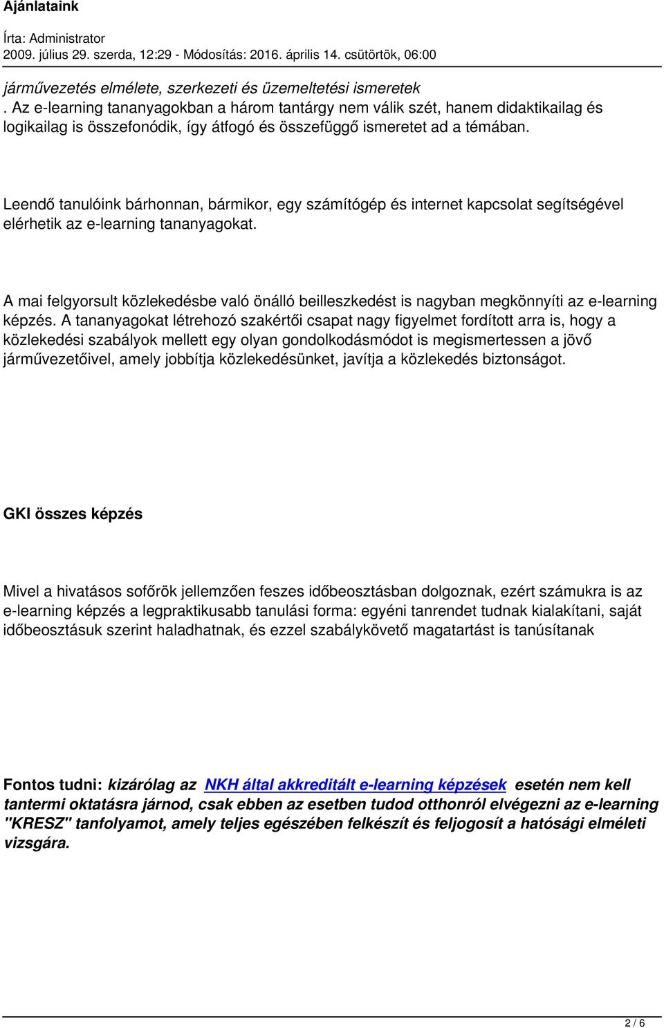 Leendő tanulóink bárhonnan, bármikor, egy számítógép és internet kapcsolat segítségével elérhetik az e-learning tananyagokat.
