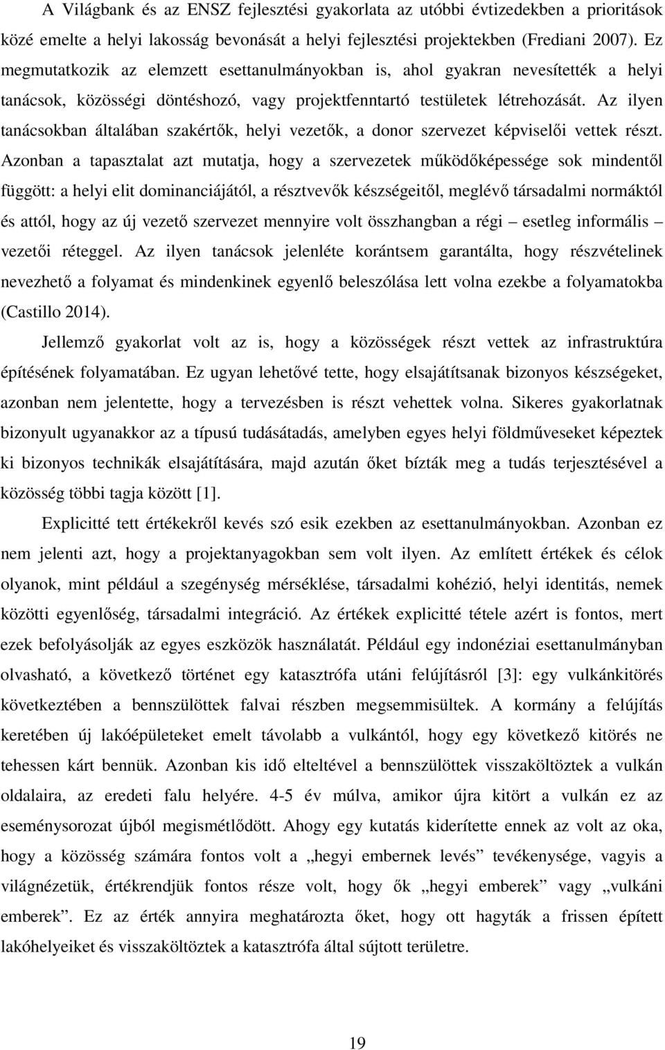 Az ilyen tanácsokban általában szakértők, helyi vezetők, a donor szervezet képviselői vettek részt.