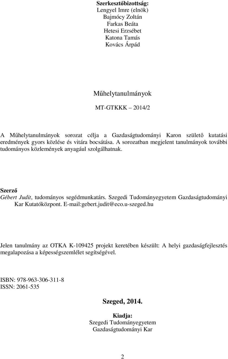 Szerző Gébert Judit, tudományos segédmunkatárs. Szegedi Tudományegyetem Gazdaságtudományi Kar Kutatóközpont. E-mail:gebert.judit@eco.u-szeged.