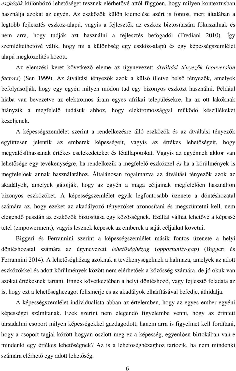 fejlesztés befogadói (Frediani 2010). Így szemléltethetővé válik, hogy mi a különbség egy eszköz-alapú és egy képességszemlélet alapú megközelítés között.